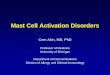 Mast Cell Activation Disorders€¦ · Mast cell activation disorders: A mechanistic classification Akin, Valent and Metcalfe, JACI, 2010. • Primary (clonal) – Systemic mastocytosis