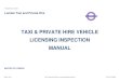 TAXI & PRIVATE HIRE VEHICLE LICENSING INSPECTION MANUALcontent.tfl.gov.uk/vehicle-licence-inspection-manual-v19.pdf · 2020-01-27 · 13 13.1 55 13.2 56 13.3 58 14 14.1 59 15 15.1