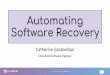 Automating Software Recoverymstl.atl.calpoly.edu/~workshop/archive/2019/Spring... · Automating Software Recovery Our Current Solution - fsck--Automating Software Recovery More details