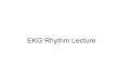 EKG rhythm lecture 1 PP...• PR Interval: >200msec • QRS Complex • -Axis: • -Width: • -Height: No Signs Consistent with LVH or RVH • -QT interval (you may wish to add this)