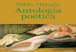 Pablo Neruda Antología poética - Health Energy …blog.healthenergycoaching.com/wp-content/uploads/2020/03/...Pablo Neruda Antología poética Para que tú me oigas mis palabras