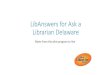 LibAnswers for Ask a Librarian Delaware Late Sept/early October Now Pilot libraries Cathay will train