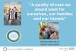 A quality of care we would want for ourselves, our families and our friendscouncillors.herefordshire.gov.uk/documents/s50030890/Wye... · 2016-01-21 · ourselves, our families and