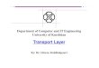 Transport Layer - eng.uok.ac.ir · Transport layer breaks down the message into several parts, add its header to each part And makes segments. It sends one-by-one segments to network