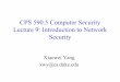 CPS 590.5 Computer Security Lecture 9: Introduction to ...€¦ · Network security • Confidentiality: – Do you want to send your credit card #, login password over the Internet
