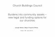 Church Buildings Council Burdens into community assets ...€¦ · • Type 1: Passive - “Friends” who raise money - informal arrangement • Type 2: Active - “Friends” who