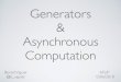 Generators Asynchronous Computation · Parallel ≠ Concurrency ... « Generators in JavaScript -- especially when combined with Promises -- are a very powerful tool for asynchronous
