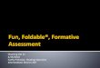 Fun, Foldable®, Formative Assessment€¦ · formative assessment. “Formative assessment is a planned process in which assessment-elicited evidence of students’ status is used