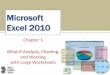 Microsoft Access 2010 - WordPress.com · 2016-10-31 · Microsoft Excel 2010 Chapter 3 What-If Analysis, Charting, and Working with Large Worksheets •Rotate text in a cell •Create