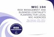 WIC 104 – RISK MANAGEMENT AND BUSINESS CONTINUITY …€¦ · • Risk Management Planning is essential to identifying and mitigating those risk areas that pose the greatest threat