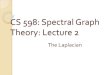 CS 598: Spectral Graph Theory - NTUAAKolla)_Lec2.pdfCS 598: Spectral Graph Theory: Lecture 2 The Laplacian Today More on evectors and evalues The Laplacian, revisited Properties of