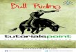Bull Riding - tutorialspoint.com · 2018-01-08 · Bull Riding 6 Protective vests – The protective vests used by the bull riders prevents blow to the body and protects the rider’s