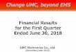 Change UMC, beyond EMS...Change UMC, beyond EMS Financial Results for the First Quarter Ended June 30, 2018 UMC Electronics Co., Ltd. (Securities Code: 6615) FY2017 Q1 Result FY2018