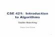 CSE 421: Introduction to Algorithms...• Gale-Shapley algorithm guarantees to find a stable matching for any problem instance. • GS algorithm finds a stable matching in O(n2) time