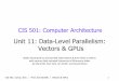 Unit 11: Data-Level Parallelism: Vectors & GPUscis501/previous/fall... · • A key difference: better support for conditional control flow • Program it with CUDA or OpenCL •