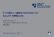 Funding opportunities for South Africans · • Must work in SA public sector for min 2 yrs after • Hamilton Naki Clinical Scholarship (Netcare) • For clinical specialists or
