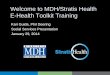 Welcome to MDH/Stratis Health E-Health Toolkit Training€¦ · –Federal Meaningful Use Incentive Program 8 . Achieving e-Health 9 ... •Subscribe to e-Health updates •Participate