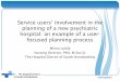 Service users’ involvement in the planning of a new ... · Service users’ involvement in the planning of a new psychiatric hospital: an example of a user-focused planning process