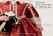 The Tudor Child · 2013-02-24 · THE TUDOR CHILD Clothing and Culture 1485 to 1625 FAT GOOSE PRESS is pleased to announce the publication of a new book offering a detailed insight