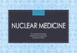 Nuclear Medicine - chemistry.du.ac.inchemistry.du.ac.in/study_material/4102-B/14. Nuclear Medicine.pdf · • Nuclear medicine is a medicinal specialty involving the application of