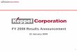 FY 2008 Results Announcement - Keppel Corporation. KCL FY08 Results...EPC: 2007-09 Operations to commence in 1Q’10 EPC: 2008-10 EPC revenue contribution from 1H’09 Tuas South Incineration