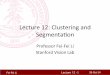 Lecture’12:’Clustering’and’ Segmentaon’ - Artificial Intelligencevision.stanford.edu/teaching/cs131_fall1415/lectures/... · 2014-10-28 · Lecture 12 - !!! Fei-Fei Li!