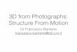 3D from Photographs: Structure From Motion · 2020-04-28 · 3D from Photographs: Structure From Motion Dr Francesco Banterle francesco.banterle@isti.cnr.it. Note: in these slides