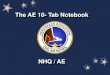 The AE 10- Tab Notebook · 2019-10-26 · The AE Notebook ⚫Technician Rating Training of AE Specialty Track CAPP 50-2 is focused upon introducing the beginning AEO to the construction