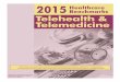 Note: This is an authorized excerpt from 2015 Healthcare ......Telehealth & Telemedicine In this fourth comprehensive survey, 116 healthcare organizations describe initiatives in telehealth