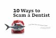 10 Ways to Scam a Dentist - softwarefordentists.com · dentists will be embezzled at some point during his or her career. Embezzlement is a $400 billion per year problem, and the