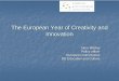 The European Year Year of Creativity Creativity and Innovation · 2015-12-07 · awareness of the importance of creativity and innovation information and promotion . campaigns. to