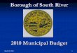 Borough of South RiverBudget 3% Operating Expense 13% 2010 Appropriations Personnel & Benefits 12% Purchase of Pow er 65% Debt Service 7% Capital Outlay 1% Capital Improvement Surplus