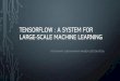 TensorFlow : a system for large-scale machine learningyuecheng/teaching/cs795_fall18/_static/talks/tensorflow.pdfINTRODUCTION •TensorFlow is a machine learning system that operates
