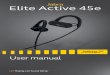 Jabra Elite Active 45e...Welcome Thank you for using the Jabra Elite Active 45e. We hope you will enjoy it! 5 ENGLISH 2. Jabra Elite Active 45e overview Power on/off (hold) Play/pause