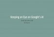 Keeping an Eye on Google’s AI · An AI optimizes towards the goals you provide, based on the input (data) you provide