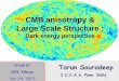 CMB anisotropy & Large Scale Structurephysics.ipm.ac.ir/conferences/icsw07/notes/souradeep-intro.pdf · After 25 years of intense search, tiny variations (~10 p.p.m.) of CMB temperature
