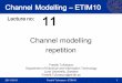 Channel modelling repetition...Fredrik Tufvesson Department of Electrical and Information Technology Lund University, Sweden Fredrik.Tufvesson@eit.lth.se Channel Modelling – ETIM10