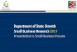 Department of State Growth Small Business Research 2017 · 2017-07-13 · Small Businesses Business Profile Key Opportunities for Small Businesses Programs and Services Needed 