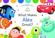 What Makes Alex Great?are what makes great! PIXAR_GREAT-SPREAD_7 Alex. #DisneyBaby What Makes What Makes Great? Great? Book_Board_Great_A5U_Cover Published under licence from Disney