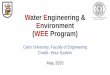 Water Engineering & Environment WEE Programeng.cu.edu.eg/wp-content/uploads/credituser/2015/Orientation-WEE_… · Water Engineering & Environment (WEE Program) Cairo University,
