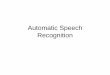 Automatic Speech Recognitionyqi/lect/SpeechRec1.pdf · 2009-07-06 · 9/34 Variability in individuals’ speech •Variation among speakers due to –Vocal range (f0, and pitch range