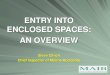 ENTRY INTO ENCLOSED SPACES: AN OVERVIEW...NEVER enter a confined space if safer alternatives for carrying out the work are available. If entry into an enclosed space is avoidable,