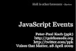 JavaScript Events - Quirks Mode · 2009-04-28 · Works in all browsers. Dropdown menu  Problem: Every mouseover or mouseout event bubbles up. ... load, change, submit,