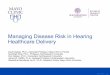 Managing Disease Risk in Hearing Healthcare Delivery€¦ · Managing Disease Risk in Hearing Healthcare Delivery David Zapala, Ph.D., Associate Professor, Mayo Clinic in Florida