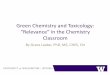 Green Chemistry and Toxicology: “Relevance” in the ... · Old School Chemistry • Curriculum generally includes traditional laboratory exercises that were developed decades ago