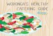 wodonga’s Healthy catering guide · • Serve spreads and condiments separately and use salt reduced condiments • Use multigrain, wholemeal, rye breads • Avoid added sugar and