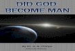 Did God Become Man? · nature itself was worshiped, and at other times, symbols representing nature were worshiped. The religious systems, which evolved from these types of beliefs