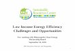 Low Income Energy Efficiency Challenges and Opportunities · –Measures installed have an SIR (savings-to-investment ratio) of 1.0 or greater, but also may include any necessary