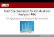 Mass Spectrometers for Residual Gas Analysis - RGA · • Data presentation as mass peak ratios for highest stability and accuracy ... •Standard RGA –A radially symmetric configuration