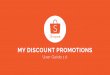 MY DISCOUNT PROMOTIONS...4 Create New Discount Promotion 7 1) Start by ﬁlling in an appropriate Promotion Name. • Example: Limited Time Sale, Flash Sale 2) Next, select a Promotion